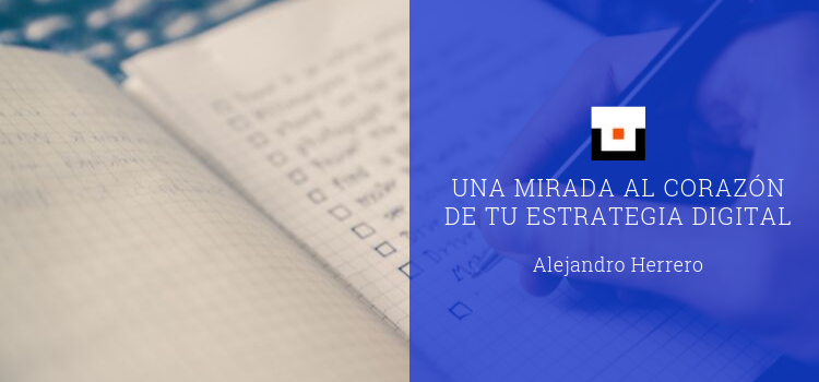 Una mirada al corazón de tu estrategia digital