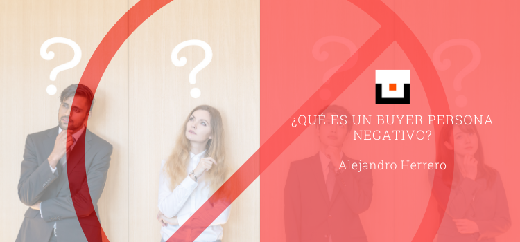 ¿Qué es un buyer persona negativo?