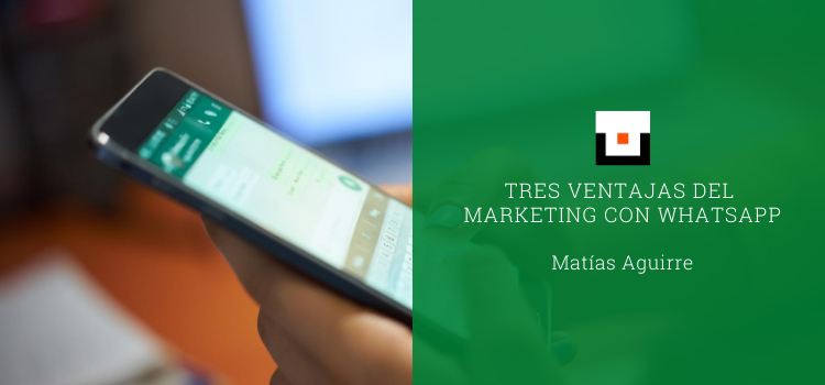 Tres ventajas del marketing con WhatsApp
